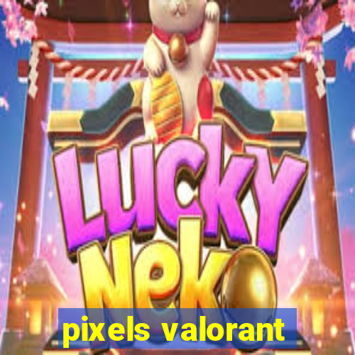 pixels valorant